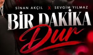 Sinan Akçıl Sevgim Yılmaz – Bir Dakika Dur Dinle