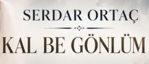 Serdar Ortaç – Kal Be Gönlüm